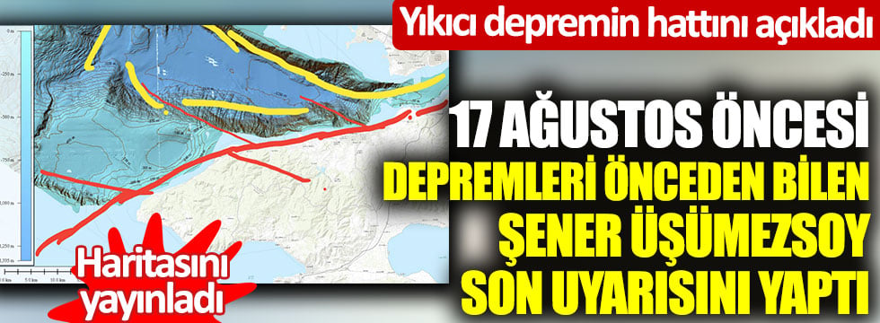 17 Ağustos öncesi depremleri önceden bilen Şener Üşümezsoy, son uyarısını yaptı… Haritasını yayınladı; Yıkıcı depremin hattını açıkladı
