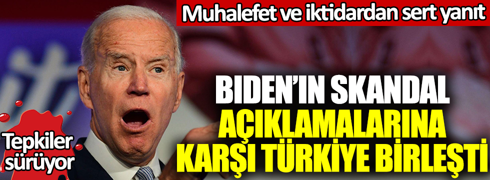 Biden'in skandal açıklamalarına karşı tüm Türkiye birleşti: Muhalefet ve iktidardan sert yanıt