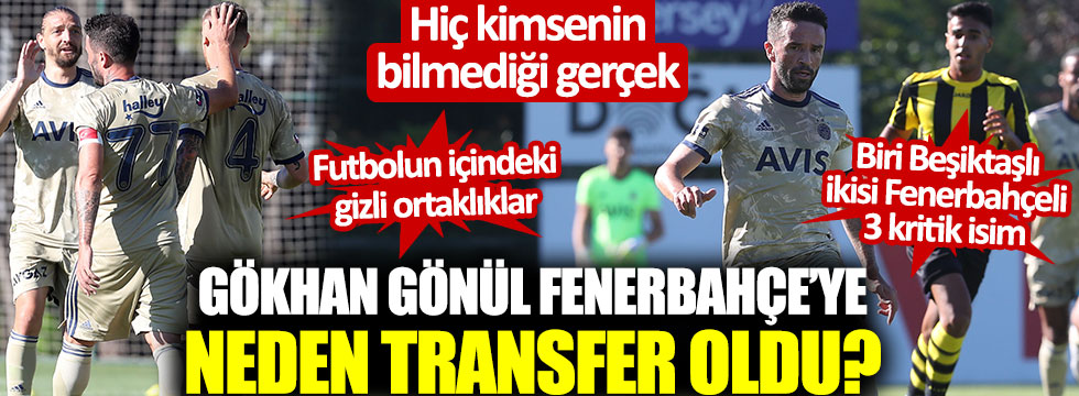 Gökhan Gönül Fenerbahçe'ye neden transfer oldu? İşte hiç kimsenin bilmediği gerçek