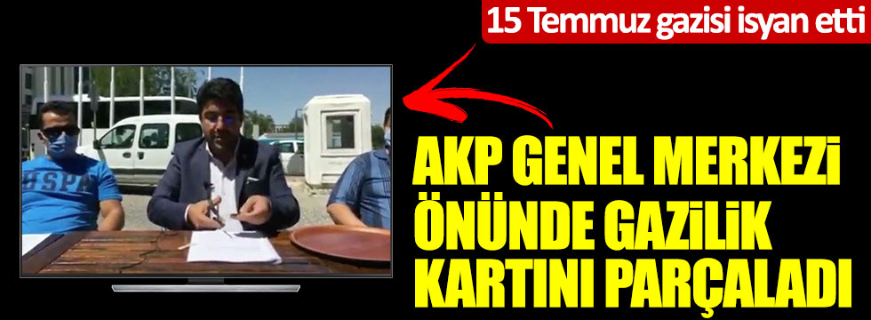 15 Temmuz gazisi isyan etti, AKP Genel Merkezi önünde gazilik kartını parçaladı