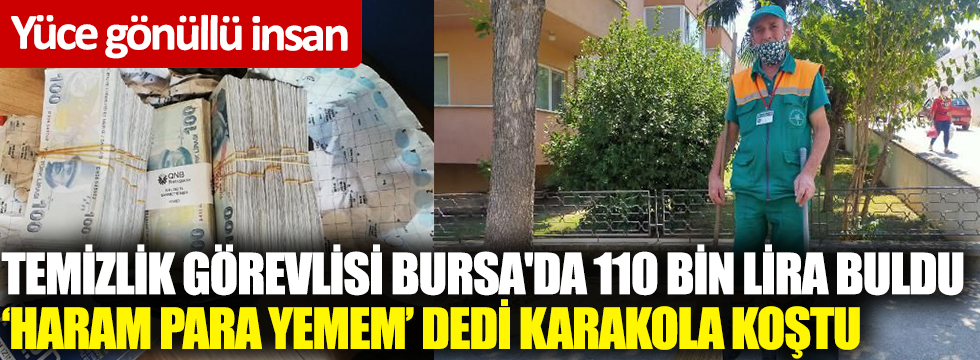 Temizlik görevlisi Bursa'da 110 bin lira buldu! Haram para yemem dedi karakola koştu