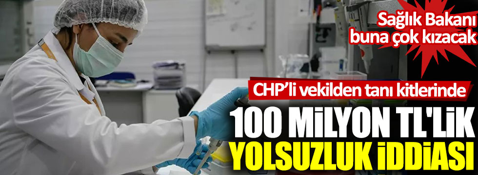 CHP’li vekilden tanı kitlerinde 100 milyon TL'lik yolsuzluk iddiası: Sağlık Bakanı buna çok kızacak!