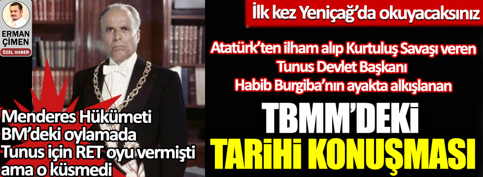 Atatürk’ten ilham alıp Kurtuluş Savaşı veren Tunus Devlet Başkanı Habib Burgiba’nın TBMM'deki tarihi konuşması!