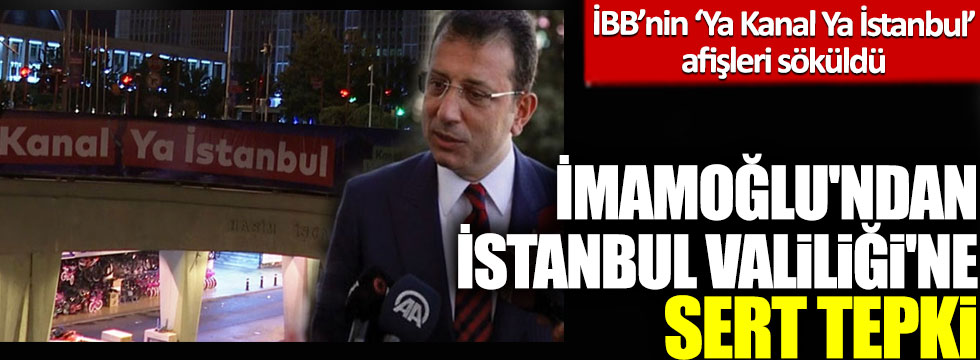 İBB’nin ‘Ya Kanal Ya İstanbul’ afişleri söküldü: Ekrem İmamoğlu'ndan İstanbul Valiliği'ne sert tepki geldi