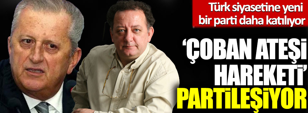 Türk siyasetine yeni bir parti daha katılıyor: ‘Çoban Ateşi Hareketi’ partileşiyor