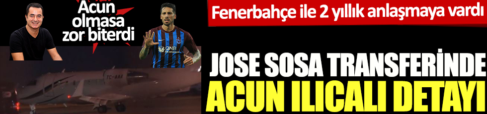 Jose Sosa transferinde Acun Ilıcalı detayı! İstanbul'da büyük sürpriz yaşandı! Acun olmasa zor biterdi