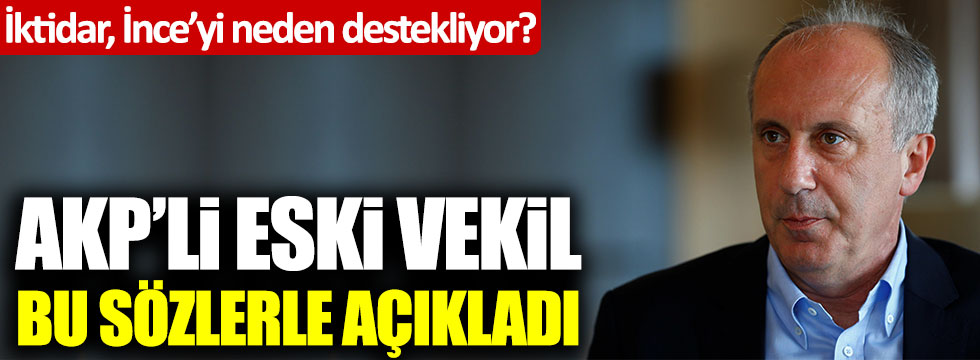 İktidar, Muharrem İnce'yi neden destekliyor? AKP'li eski vekil Mehmet Ocaktan açıkladı