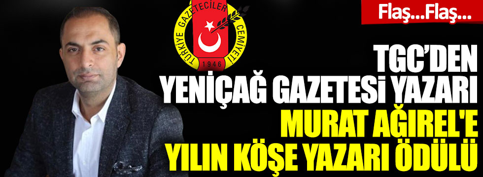 Türkiye Gazeteciler Cemiyeti'nden Yeniçağ Gazetesi yazarı Murat Ağırel'e yılın köşe yazarı ödülü