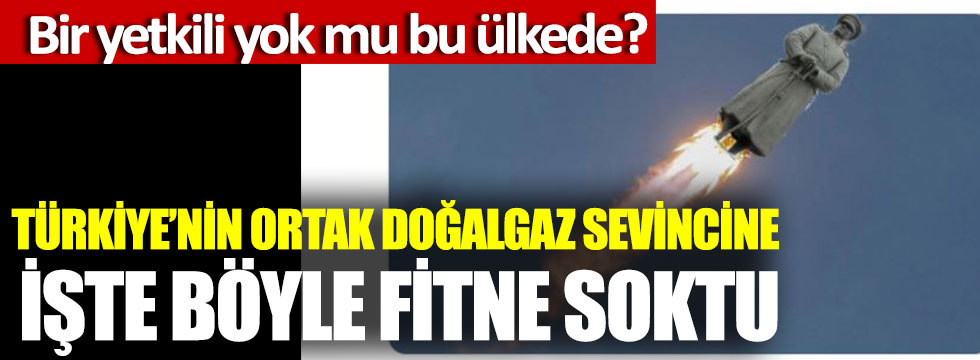 Türkiye’nin ortak doğalgaz sevincine işte böyle fitne soktu, bir yetkili yok mu bu ülkede?