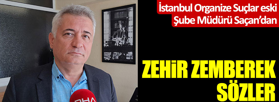 İstanbul Organize Suçlar eski Şube Müdürü Adil Serdar Saçan'dan zehir zemberek sözler