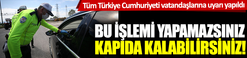 Tüm Türkiye Cumhuriyeti vatandaşlarına uyarı yapıldı: Bu işlemi yapamazsanız kapıda kalabilirsiniz!