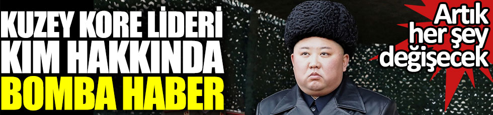 Kuzey Kore lideri Kim Jong-un hakkında bomba haber: Artık her şey değişecek