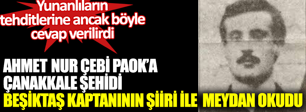 Ahmet Nur Çebi PAOK'a Çanakkale şehidi Beşiktaş kaptanının şiiri ile meydan okudu