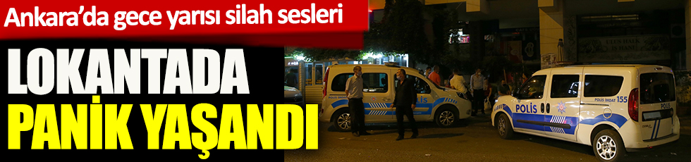 Ankara'da gece yarısı silah sesleri! Lokantada panik yarattı