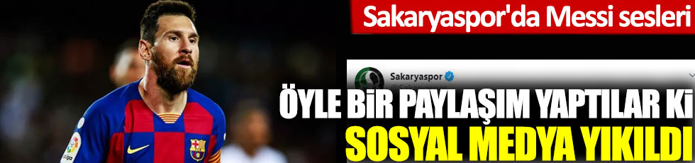 Sakaryaspor'da Messi sesleri: Öyle bir paylaşım yaptılar ki, sosyal medya yıkıldı!