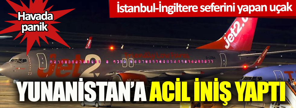 Havada panik! İstanbul-İngiltere seferini yapan uçak Yunanistan'a acil iniş yaptı