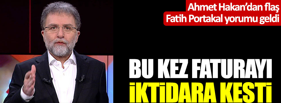 Ahmet Hakan, Fatih Portakal'ın ayrılığında faturayı AKP'ye kesti