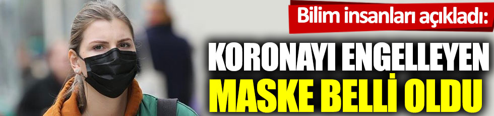 Bilim insanları açıkladı: Koronayı engelleyen maske belli oldu