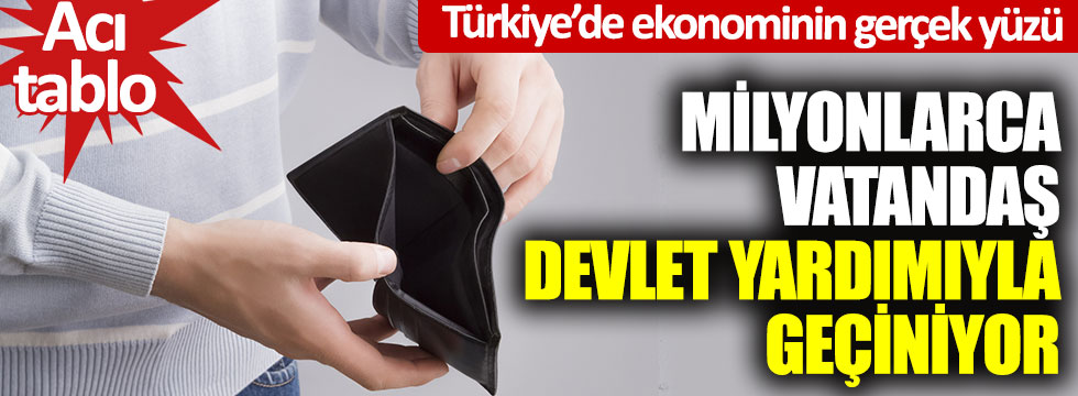 Milyonlarca vatandaş devlet yardımıyla geçiniyor… Türkiye’de ekonominin gerçek yüzü… Acı tablo