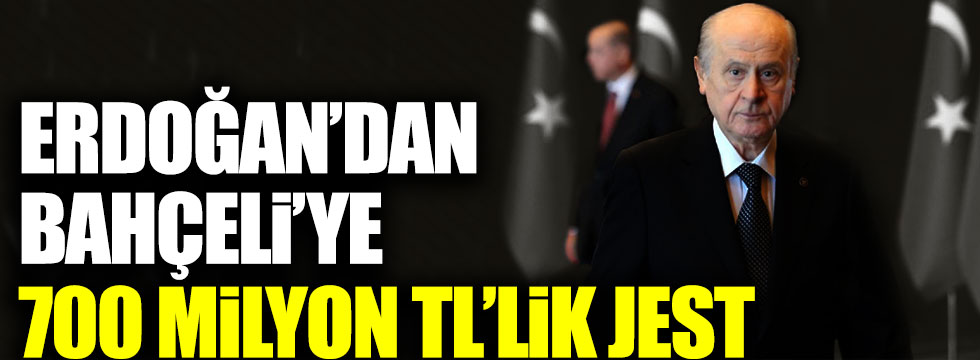Tayyip Erdoğan'dan Devlet Bahçeli'ye 700 milyon liralık jest