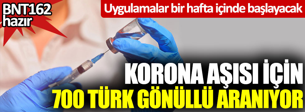 Korona aşısı için 700 Türk gönüllü aranıyor: Uygulamalar 1 hafta içinde başlayacak