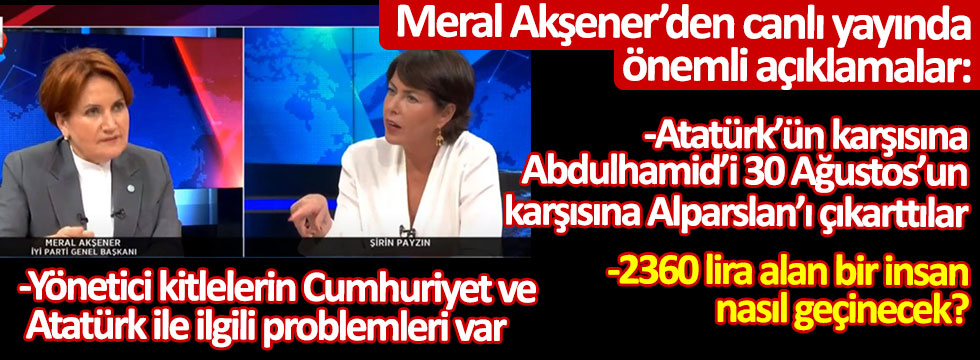 İYİ Parti Genel Başkanı Meral Akşener'den önemli açıklamalar