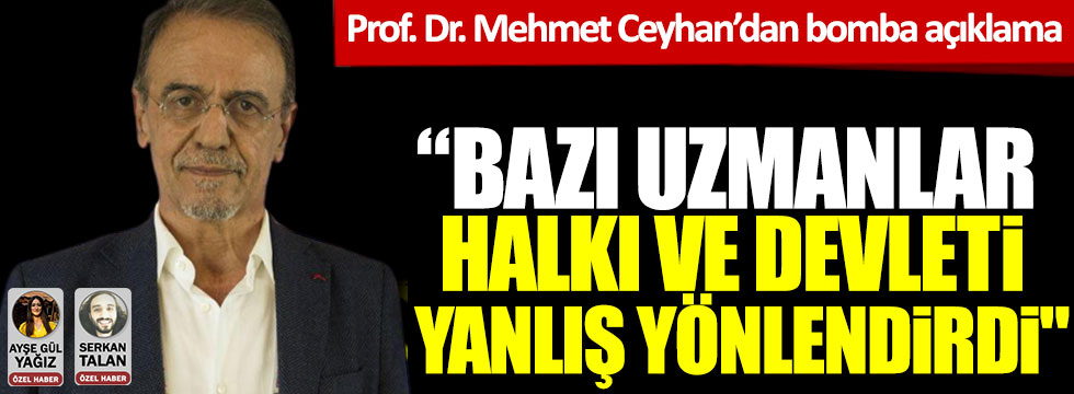 Prof. Dr. Mehmet Ceyhan’dan bomba açıklama: "Bazı uzmanlar halkı ve devleti yanlış yönlendirdi'