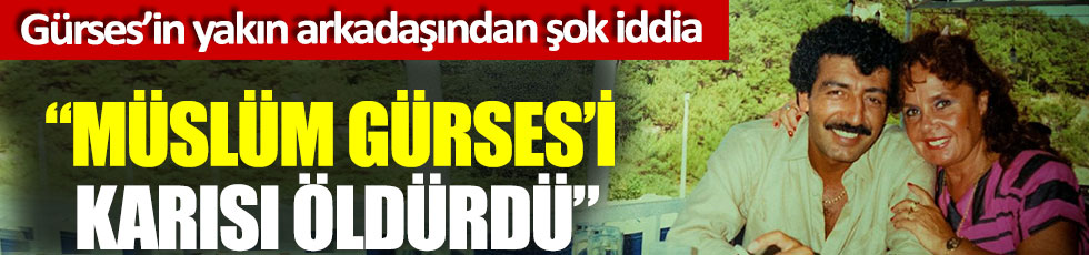 “Müslüm Gürses’i Muhterem Nur öldürdü”, Gürses’in yakın arkadaşından şok iddia
