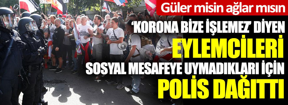 'Korona bize işlemez' diyen eylemcileri sosyal mesafeye uymadıkları için polis dağıttı