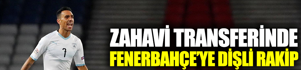 Zahavi transferinde Fenerbahçe'ye dişli rakip