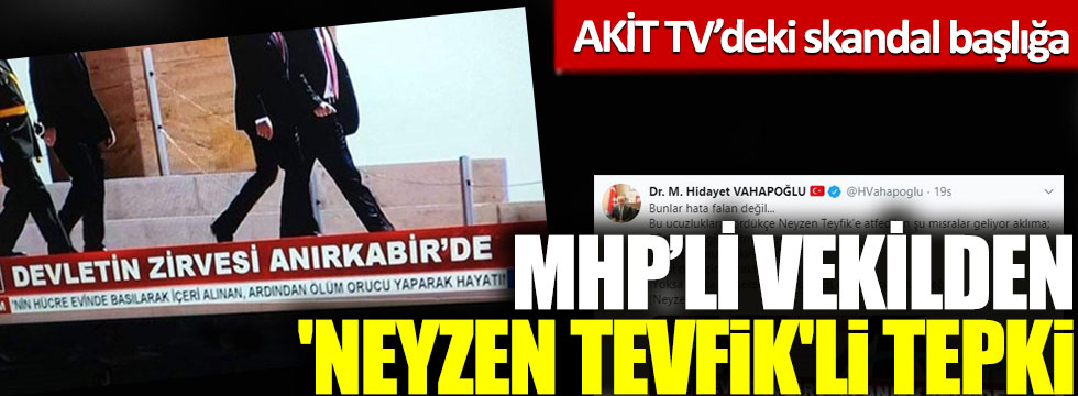 AKİT TV’deki skandal başlığa MHP’li vekilden 'Neyzen Tevfik'li tepki