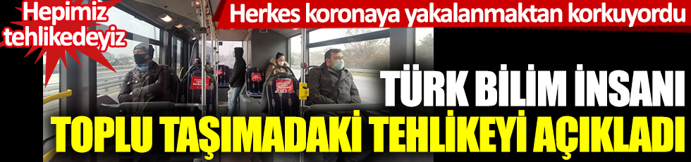 Türk bilim insanı toplu taşımalardaki tehlikeyi açıkladı: Herkes koronadan korkuyordu ama hepimiz tehlikedeyiz