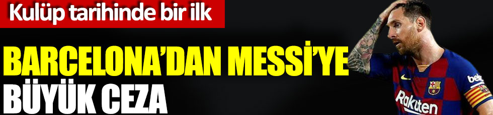 Barcelona’dan Messi’ye büyük ceza, kulüp tarihinde bir ilk