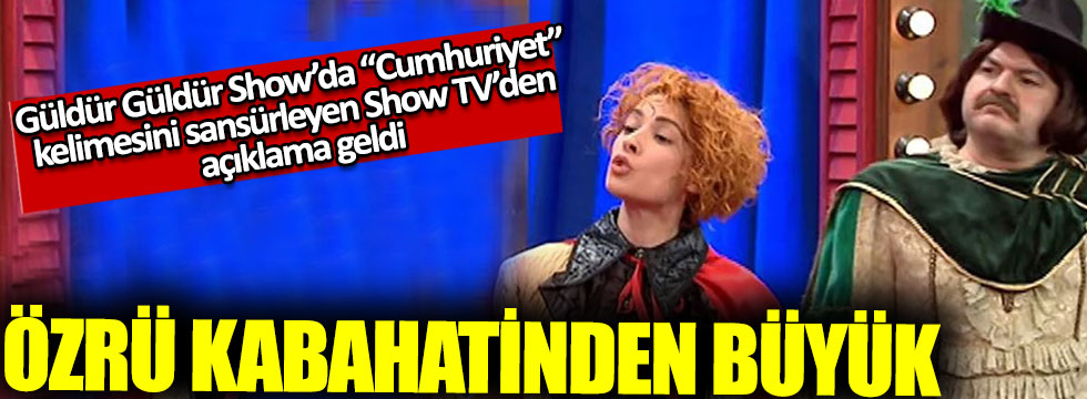 Güldür Güldür Show’da “Cumhuriyet” kelimesini sansürleyen Show TV’den açıklama geldi, Özrü kabahatinden büyük
