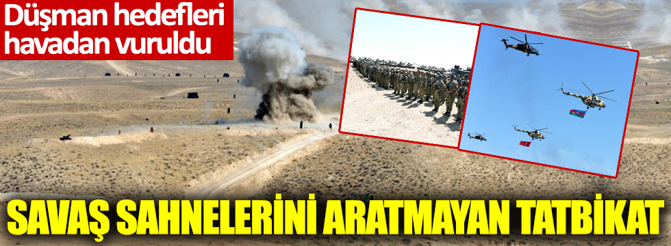 Türkiye ve Azerbaycan'dan savaş sahnelerini aratmayan tatbikat: Düşman hedefleri havadan vuruldu