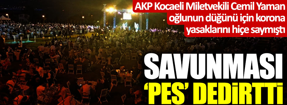 Oğlunun düğünü için korona yasaklarını delen AKP'li Cemil Yaman'ın savunması 'pes' dedirtti