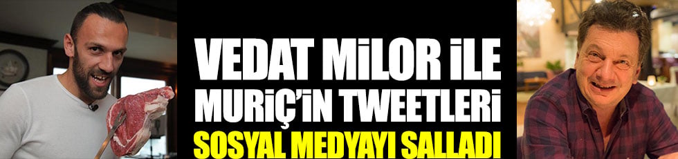Vedat Milor ile Vedat Muriç'in tweetleri sosyal medyayı salladı
