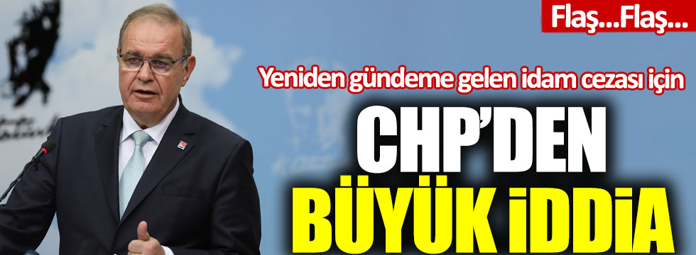 CHP'den yeniden gündeme gelen idam cezası için büyük iddia!