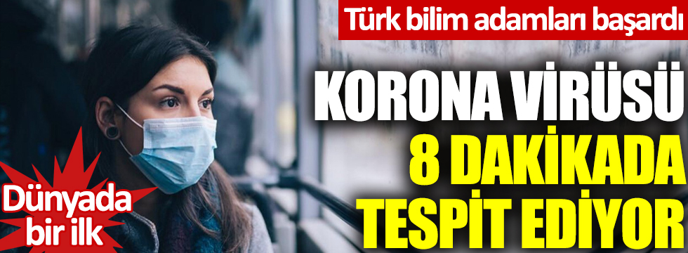 Türk bilim adamları başardı: Korona virüsü 8 dakikada tespit ediyor: Dünyada bir ilk