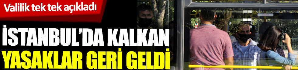 İstanbul'da kalkan yasaklar geri geldi! Valilik tek tek açıkladı 