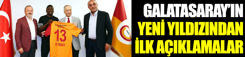 Galatasaray'ın yeni yıldızı Etebo'dan ilk açıklamalar