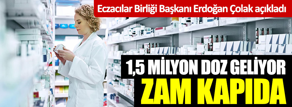 Eczacılar Birliği Başkanı Erdoğan Çolak açıkladı: 1,5 milyon doz geliyor