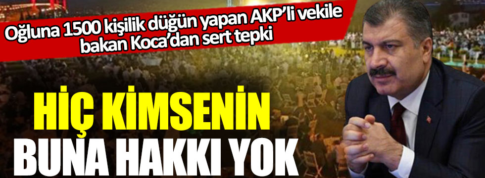 Oğluna 1500 kişilik düğün yapan AKP’li vekile bakan Fahrettin Koca’dan sert tepki: Hiç kimsenin buna hakkı yok