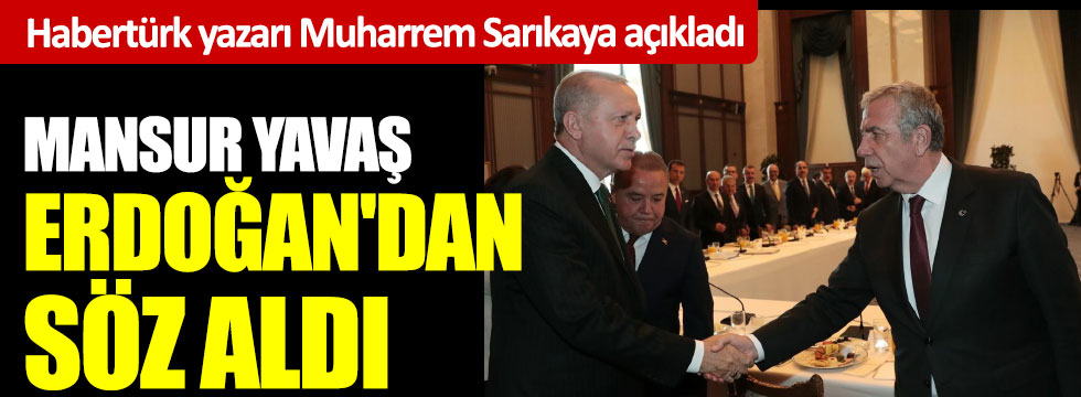 Mansur Yavaş Cumhurbaşkanı Erdoğan'dan söz aldı. Habertürk yazarı Muharrem Sarıkaya açıkladı