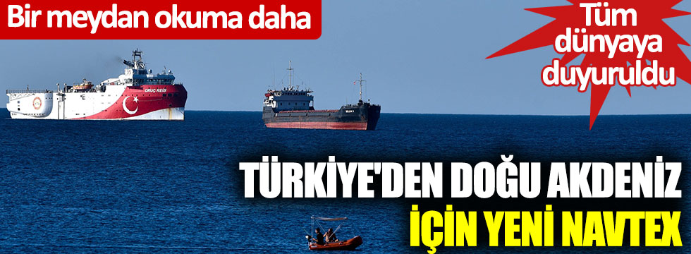 Türkiye'den Doğu Akdeniz için yeni Navtex... Bir meydan okuma daha, tüm Türkiye'ye duyuruldu