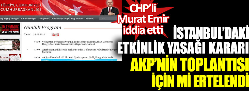 İstanbul’daki etkinlik yasağı kararı AKP’nin toplantısı için mi ertelendi: CHP’li Murat Emir iddia etti