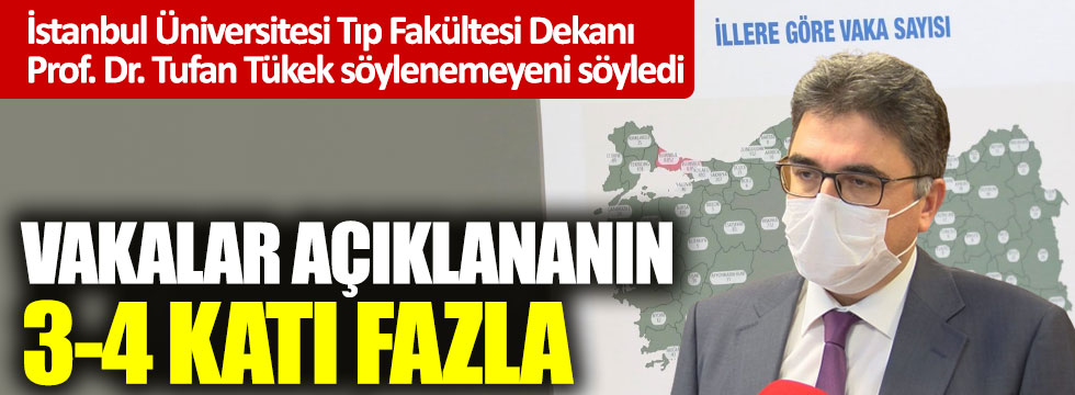 İstanbul Üniversitesi Tıp Fakültesi Dekanı Prof. Dr. Tufan Tükek söylenemeyeni söyledi: Vakalar açıklananın 3-4 katı fazla