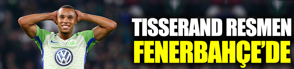 Tisserand resmen Fenerbahçe'de