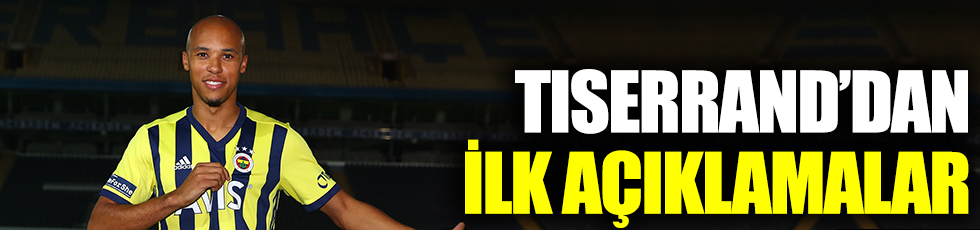 Fenerbahçe'ye transfer olan Tiserrand'dan ilk açıklamalar