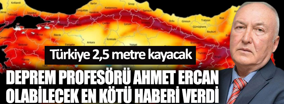 Deprem Profesörü Ahmet Ercan olabilecek en kötü haberi verdi. Türkiye 2,5 metre kayacak
